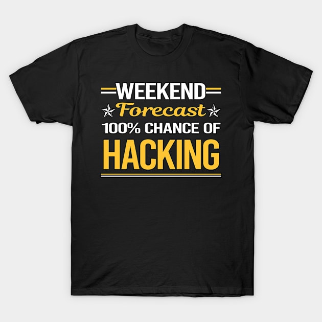 Weekend Forecast 100% Hacking Hack Hacker T-Shirt by symptomovertake